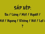 Thử tài tiếng Việt: Sắp xếp các từ sau thành câu có nghĩa (P104)