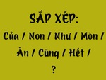 Thử tài tiếng Việt: Sắp xếp các từ sau thành câu có nghĩa (P115)