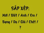 Thử tài tiếng Việt: Sắp xếp các từ sau thành câu có nghĩa (P111)