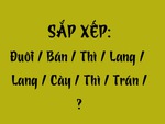 Thử tài tiếng Việt: Sắp xếp các từ sau thành câu có nghĩa (P113)