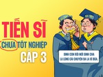 'Tiến sĩ' chưa tốt nghiệp cấp 3: Sinh con rồi mới sinh cha?