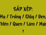 Thử tài tiếng Việt: Sắp xếp các từ sau thành câu có nghĩa (P129)