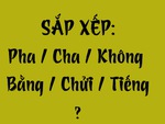 Thử tài tiếng Việt: Sắp xếp các từ sau thành câu có nghĩa (P133)