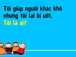 Đố vui: 'Tôi giúp người khác khô nhưng tôi lại bị ướt'. Tôi là ai?