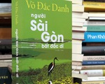 Bút ký của Võ Đắc Danh và một Sài Gòn không có người Sài Gòn