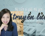 Nữ tiến sĩ giải mã gen và hành trình "truyền lửa"