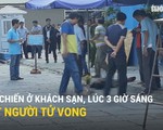 Hỗn chiến ở khách sạn lúc 3 giờ sáng, một người tử vong