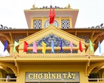 Tích cóp 10 năm sửa chợ Bình Tây - khu chợ lớn bậc nhất của Sài Gòn