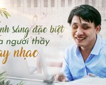 Ánh sáng đặc biệt của người thầy dạy nhạc