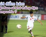 Dứt điểm kém, tuyển Việt Nam khó thắng đậm Campuchia?