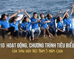 10 hoạt động, chương trình tiêu biểu của sinh viên Việt Nam