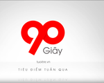 90 giây thời sự tuần qua: 