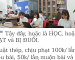 Phạt tiền học viên mới sợ và học tốt?