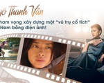 Ngô Thanh Vân: Tôi tham vọng xây "vũ trụ cổ tích" Việt Nam bằng điện ảnh!
