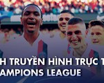 Lịch trực tiếp, kèo nhà cái, dự đoán Champions League hôm nay