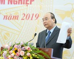 Thủ tướng: Phải sắp xếp xong các công ty nông lâm nghiệp trong năm 2020