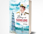 Đường về Thăng Long: Chọn lựa của thế hệ trí thức khi Tổ quốc lâm nguy