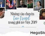 Những câu chuyện "nóng hổi" tạo trend trong giới trẻ Việt 2019