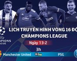 Lịch trực tiếp Champions League 13-2: M.U đại chiến PSG