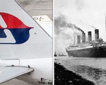 Thuyết âm mưu nói MH370 biến mất giống vụ tàu Titanic chìm