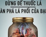 Ngừng thuốc lá, để cứu lá phổi