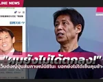 HLV Akira Nishino chỉ trích báo chí Thái Lan đưa tin sai sự thật