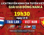 Lịch trực tiếp U18 Việt Nam gặp Thái Lan ở Giải U18 Đông Nam Á 2019