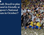 Thái Lan đá giao hữu với đội tuyển Brazil ở Singapore?
