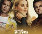 Once Upon a Time in... Hollywood: Đáng xem từng phút hay quá chán?