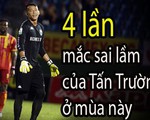 Video 4 lần Tấn Trường mắc sai lầm 