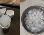 Mưa đá to như quả trứng, xe hơi vỡ cả kính, cả ngàn nhà dân thủng mái