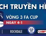 Lịch truyền hình trực tiếp Cúp FA ngày 4-1