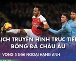 Lịch trực tiếp bóng đá châu Âu ngày 17-10: Đại chiến Everton - Liverpool