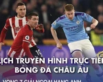 Lịch trực tiếp bóng đá châu Âu 31-10: Nhiều ông lớn ra sân