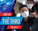 Điểm tin thể thao tối 14-11: Bốn cầu thủ tuyển Hàn Quốc dính COVID-19