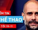 Điểm tin thể thao tối 19-11: HLV Guardiola ở lại Man City thêm 2 năm