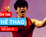 Điểm tin thể thao tối 26-11: Cử tạ Việt Nam bất ngờ nhận huy chương Olympic 2012