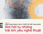 Liên hoan Sáng tạo & Thiết kế Việt Nam 2020: Nơi hội tụ những trái tim yêu nghệ thuật