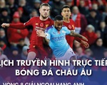 Lịch trực tiếp bóng đá châu Âu 8-11: Tâm điểm Man City - Liverpool