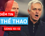 Điểm tin thể thao sáng 10-12: Mourinho đánh giá cao Man Utd