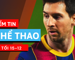 Điểm tin thể thao tối 15-12: Messi lại bị yêu cầu giảm lương