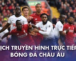 Lịch trực tiếp bóng đá châu Âu: Đại chiến Liverpool - Tottenham