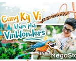 Cùng Kỳ Vĩ khám phá VinWonders