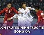 Lịch trực tiếp bóng đá 27-12: Tuyển VN - U22 VN, Tottenham và Liverpool ra sân