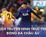 Lịch trực tiếp bóng đá châu Âu 31-12: Tâm điểm Tottenham, Liverpool và thành Madrid