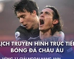 Lịch trực tiếp bóng đá châu Âu ngày 5-12: Chelsea, Man City, Man United cùng ra trận