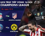 Lịch trực tiếp Champions League ngày 12-3: Chờ Liverpool và PSG ngược dòng