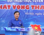 Đối thoại với thanh niên: Làm thế nào hỗ trợ khởi nghiệp trẻ trong dịch COVID-19?