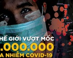 1 triệu ca mắc COVID-19 và những cột mốc bị phá vỡ