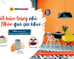 Tiết kiệm trúng nhà, nhận quà sức khỏe từ Vietbank